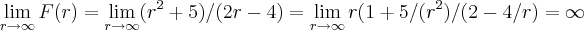 \lim_{r\rightarrow\infty}F(r)=\lim_{r\rightarrow \infty}({r}^{2}+5)/(2r-4)=\lim_{r\rightarrow \infty}r(1+5/({r}^{2})/(2-4/r)=\infty