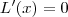 L'(x) = 0 L'(x) = 0