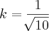 k = \frac{1}{\sqrt[]{10}}