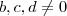 b, c, d \neq 0 b, c, d \neq 0