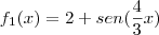 f_1(x)=2+sen(\frac{4}{3}x) f_1(x)=2+sen(\frac{4}{3}x)
