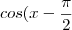 cos( x -\frac{\pi}{2} cos( x -\frac{\pi}{2}