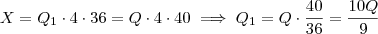 X = Q_1 \cdot 4 \cdot 36 = Q \cdot 4 \cdot 40 \implies Q_1 = Q \cdot \frac{40}{36} = \frac{10Q}{9} X = Q_1 \cdot 4 \cdot 36 = Q \cdot 4 \cdot 40 \implies Q_1 = Q \cdot \frac{40}{36} = \frac{10Q}{9}