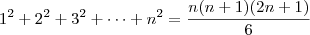 1^2 + 2^2 + 3^2 + \cdots + n^2 = \dfrac{n(n+1)(2n+1)}{6} 1^2 + 2^2 + 3^2 + \cdots + n^2 = \dfrac{n(n+1)(2n+1)}{6}
