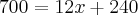 700=12x+240