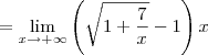 = \lim_{x\rightarrow+\infty} \left(\sqrt{1+\frac{7}{x}}-1\right)x = \lim_{x\rightarrow+\infty} \left(\sqrt{1+\frac{7}{x}}-1\right)x