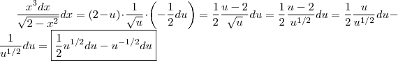 \frac{x^3dx}{\sqrt{2-x^2}}dx = (2-u) \cdot \frac{1}{\sqrt{u}} \cdot \left(- \frac{1}{2} du\right)   =     \frac{1}{2} \frac{u-2}{\sqrt{u}} du = \frac{1}{2} \frac{u-2}{u^{1/2}} du =  \frac{1}{2} \frac{u}{u^{1/2}} du  - \frac{1}{u^{1/2}}du = \boxed{\frac{1}{2} u^{1/2} du - u^{-1/2} du }