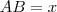 AB = x