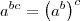 a^{bc} = \left(a^b\right)^c a^{bc} = \left(a^b\right)^c