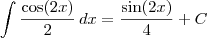 \int \frac{\cos (2x)}{2} \,  dx = \frac{\sin (2x)}{4} + C