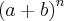 \left(a + b \right)^n \left(a + b \right)^n