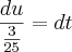 \frac{du}{\frac{3}{25}}=dt \frac{du}{\frac{3}{25}}=dt