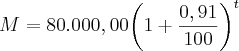 M = 80.000,00{\left(1 + \frac{0,91}{100} \right)}^{t}