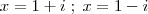 x = 1+i \;;\; x = 1-i