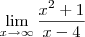 \lim_{x \to\infty }\frac{x^{2}+1}{x-4} \lim_{x \to\infty }\frac{x^{2}+1}{x-4}