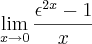 \lim_{x\rightarrow{0}}\frac{\epsilon^{2x}-1}{x} \lim_{x\rightarrow{0}}\frac{\epsilon^{2x}-1}{x}