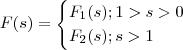 F(s) = \begin{cases}F_1(s) ;         1>s >0  \\ F_2(s)  ;    s > 1   \end{cases}