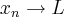 {x}_{n}\rightarrow L {x}_{n}\rightarrow L