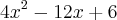 4{x}^{2} -12x + 6 4{x}^{2} -12x + 6