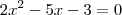 2x^2 - 5x - 3=0