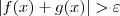 |f(x) + g(x)| > \varepsilon |f(x) + g(x)| > \varepsilon