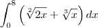\int_{0}^{8}\left( \sqrt[2]{2x}+\sqrt[3]{x} \right)dx