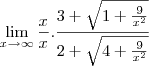 \lim_{x\to\infty}\frac{x}{x}.\frac{3+\sqrt{1+\frac{9}{x^2}}}{2+\sqrt{4+\frac{9}{x^2}}}