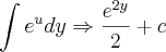 \int e^{u}dy\Rightarrow\frac{{e}^{2y}}{2}+c \int e^{u}dy\Rightarrow\frac{{e}^{2y}}{2}+c