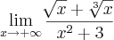 \lim_{x \to +\infty}\frac{\sqrt[]{x}+\sqrt[3]{x}}{{x}^{2}+ 3}