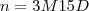 n=3M 15D