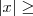 |x|\geq
