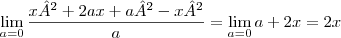 \lim_{a=0} \frac{x²+2ax+a²-x²}{a} = \lim_{a=0} a+2x = 2x \lim_{a=0} \frac{x²+2ax+a²-x²}{a} = \lim_{a=0} a+2x = 2x