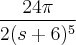 \frac{24\pi}{2(s+6)^5} \frac{24\pi}{2(s+6)^5}