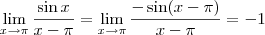 \lim_{x \to \pi} \frac{\sin x}{x - \pi} = \lim_{x \to \pi} \frac{- \sin(x- \pi)}{x - \pi} = -1