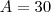 A=30 A=30