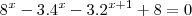 8^x-3.4^x - 3.2^{x+1}+8=0