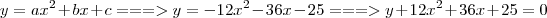 y = ax^2 + bx + c ===> y = - 12x^2 - 36x - 25 ===> y + 12x^2 + 36x + 25 = 0