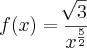 f(x) = \frac{\sqrt[]{3}}{x^{\frac{5}{2}}}