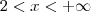 2<x<+\infty 2<x<+\infty