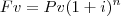 Fv = Pv ( 1+i) ^n