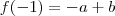f(-1)=-a+b