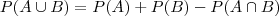 P(A\cup B)= P(A) + P(B) - P(A\cap B)
