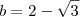 b=2-\sqrt{3} b=2-\sqrt{3}