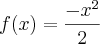 f(x) = \frac{-{x}^{2}}{2}
