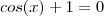 cos(x)+1&=&0