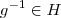 g^{-1} \in H g^{-1} \in H