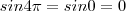 sin4\pi =sin 0 =0 sin4\pi =sin 0 =0
