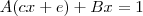 A(cx+e) + Bx = 1