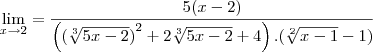 \lim_{x\rightarrow2}=\frac{5(x-2)}{\left({(\sqrt[3]{5x-2})}^{2}+2\sqrt[3]{5x-2}+4 \right).(\sqrt[2]{x-1}-1)}
