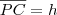 \overline{PC} = h \overline{PC} = h
